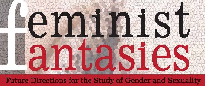 Feminist Fantasies: Future Directions for the Study of Gender and Sexuality 