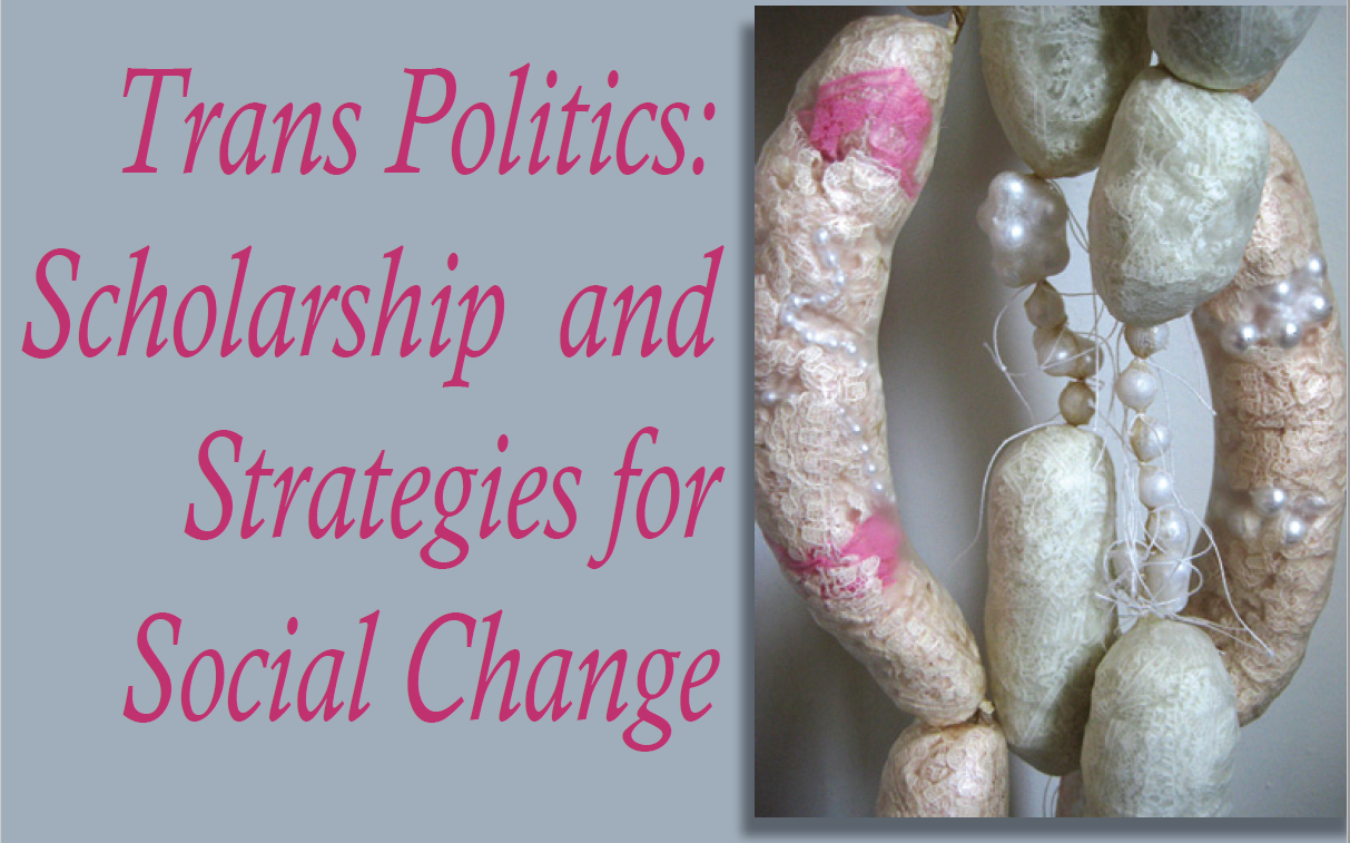 Trans Politics: Scholarship and Strategies for Social Change (Artwork: Emmett Ramstad, “Hung Like a Garland,” detail, 2010, pork casings, lace and pearls, www.emmettramstad.com) Trans Politics: Scholarship and Strategies for Social Change (Artwork: Emmett Ramstad, “Hung Like a Garland,” detail, 2010, pork casings, lace and pearls, www.emmettramstad.com)